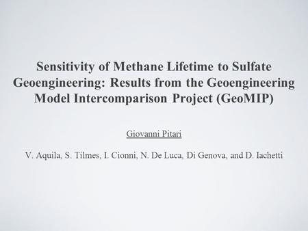 Sensitivity of Methane Lifetime to Sulfate Geoengineering: Results from the Geoengineering Model Intercomparison Project (GeoMIP) Giovanni Pitari V. Aquila,