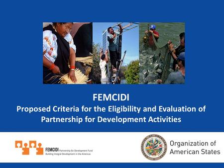 FEMCIDI Proposed Criteria for the Eligibility and Evaluation of Partnership for Development Activities.