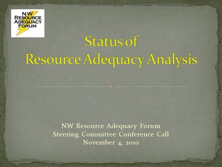 NW Resource Adequacy Forum Steering Committee Conference Call November 4, 2010.