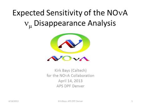 Expected Sensitivity of the NO A  Disappearance Analysis Kirk Bays (Caltech) for the NO A Collaboration April 14, 2013 APS DPF Denver Kirk Bays, APS DPF.