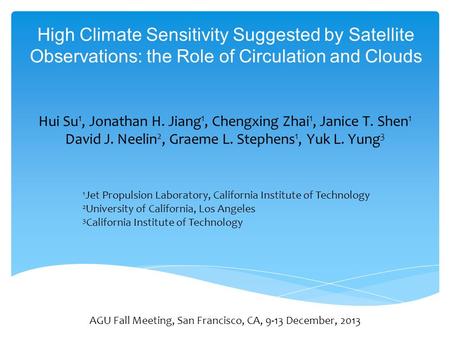 High Climate Sensitivity Suggested by Satellite Observations: the Role of Circulation and Clouds AGU Fall Meeting, San Francisco, CA, 9-13 December, 2013.