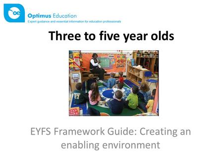 Three to five year olds EYFS Framework Guide: Creating an enabling environment.