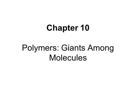 Chapter 10 Polymers: Giants Among Molecules