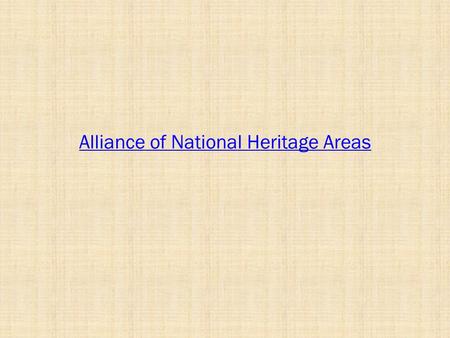 Alliance of National Heritage Areas. What is the mission of a Non-Profit for non-profits. To create and enhance strategic links among the Congressionally.