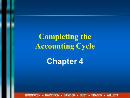 Completing the Accounting Cycle Chapter 4 HORNGREN ♦ HARRISON ♦ BAMBER ♦ BEST ♦ FRASER ♦ WILLETT.