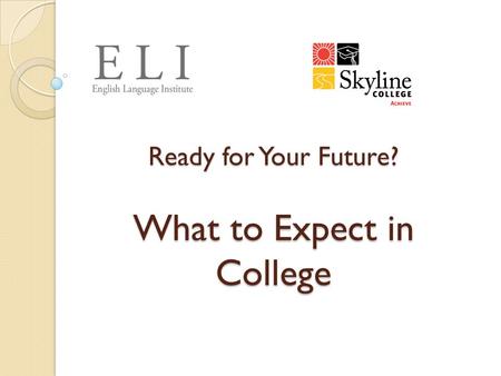 Ready for Your Future? What to Expect in College.