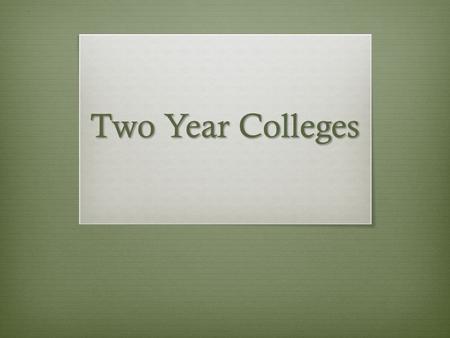 Two Year Colleges.