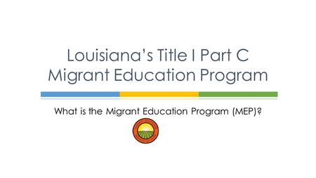 Louisiana’s Title I Part C Migrant Education Program