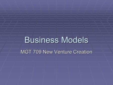 Business Models MGT 709 New Venture Creation. Business Model Analysis (Hammermesh)  A business model is a “profit engine” or cash generating machine.
