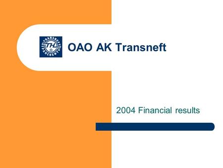 OAO AK Transneft 2004 Financial results. Transneft 2004 Financial results 2 Disclaimer All information herein is based on Transneft IFRS consolidated.