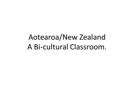 Aotearoa/New Zealand A Bi-cultural Classroom.. To gain full registration PRTs must participate in an Induction and Mentoring programme supervised by a.