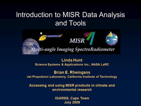 Introduction to MISR Data Analysis and Tools Linda Hunt Science Systems & Applications Inc., NASA LaRC Brian E. Rheingans Jet Propulsion Laboratory, California.