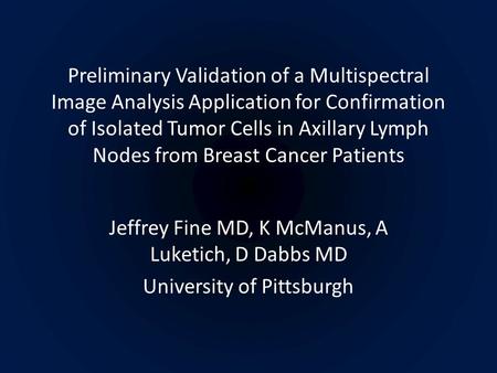 Preliminary Validation of a Multispectral Image Analysis Application for Confirmation of Isolated Tumor Cells in Axillary Lymph Nodes from Breast Cancer.