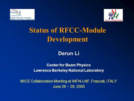 Status of RFCC-Module Development Derun Li Center for Beam Physics Lawrence Berkeley National Laboratory MICE Collaboration Meeting at INFN-LNF, Frascati,