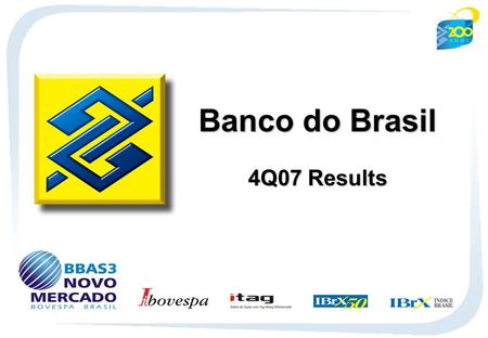 1 Banco do Brasil 4Q07 Results. 2 Net Income Recurring Net Income – R$ million Net Income – R$ million ROE - % Recurring ROE - % 3Q074Q061Q072Q07 20062007.