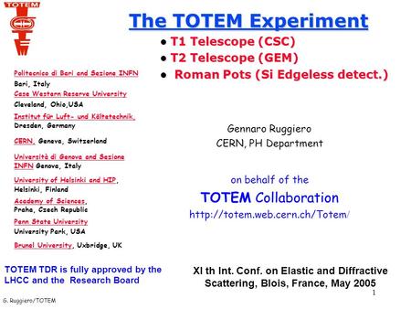 G. Ruggiero/TOTEM 1 The TOTEM Experiment T1 Telescope (CSC) T1 Telescope (CSC) T2 Telescope (GEM) T2 Telescope (GEM) Roman Pots (Si Edgeless detect.) Roman.