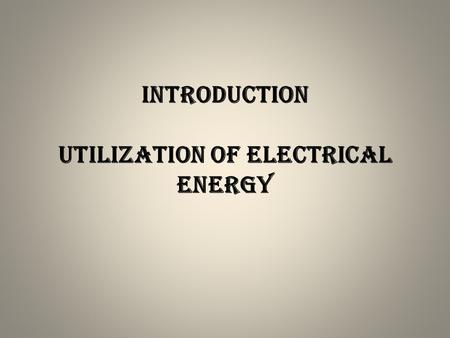 Introduction utilization of electrical energy