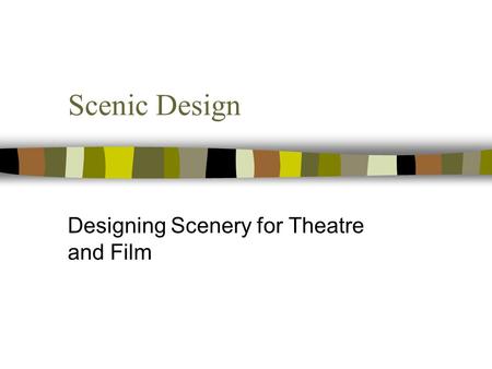 Scenic Design Designing Scenery for Theatre and Film.