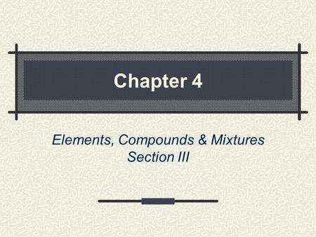 Elements, Compounds & Mixtures Section III