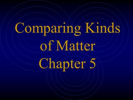 Comparing Kinds of Matter Chapter 5