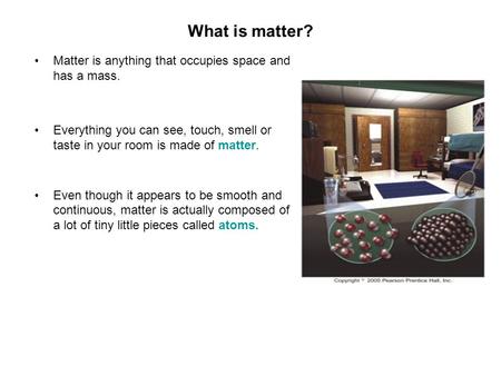 What is matter? Matter is anything that occupies space and has a mass.