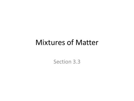 Mixtures of Matter Section 3.3.