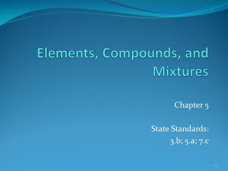 Chapter 5 State Standards: 3.b; 5.a; 7.c 1. Chapter 5-1: Elements 2.