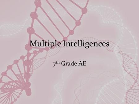 Multiple Intelligences 7 th Grade AE. Howard Gardner was a Harvard psychologist He believed “students possess different kinds of minds and therefore learn,