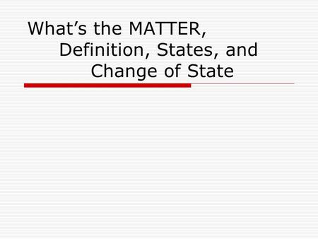 What’s the MATTER, Definition, States, and Change of State.