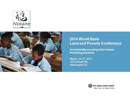 2014 World Bank Land and Poverty Conference Incrementally securing urban tenure: Promising practices, March 24-27, 2014 1818 Street NW Washington DC.