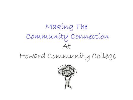 Making The Community Connection At Howard Community College.