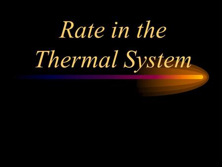 Rate in the Thermal System. 1.What is the prime mover in the thermal system? - temperature difference 2. What does rate measure in the thermal system?