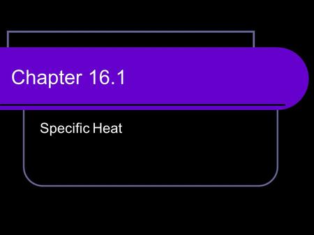 Chapter 16.1 Specific Heat.