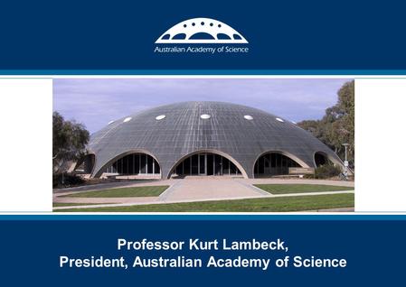 TITLE SLIDE Professor Kurt Lambeck, President, Australian Academy of Science.