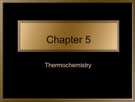 Chapter 5 Thermochemistry. Terms I Thermochemistry –Study of – Kinetic Energy –Energy of Potential Energy –Energy of.
