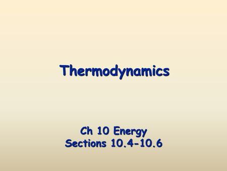 Thermodynamics Ch 10 Energy Sections 10.4-10.6. Thermodynamics The 1st Law of Thermodynamics The Law of Conservation of Energy is also known as The 1st.