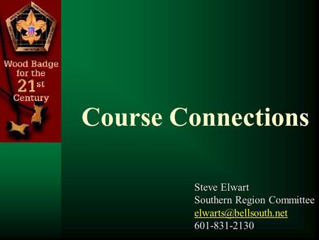 Course Connections Steve Elwart Southern Region Committee 601-831-2130.