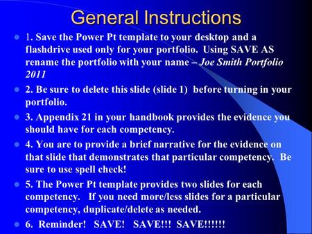 General Instructions 1. Save the Power Pt template to your desktop and a flashdrive used only for your portfolio. Using SAVE AS rename the portfolio with.