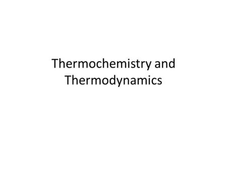 Thermochemistry and Thermodynamics