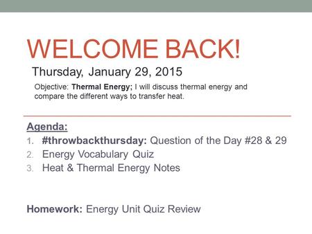 Welcome back! Thursday, January 29, 2015 Agenda: