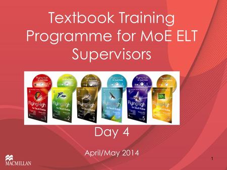 Textbook Training Programme for MoE ELT Supervisors Day 4 April/May 2014 1.
