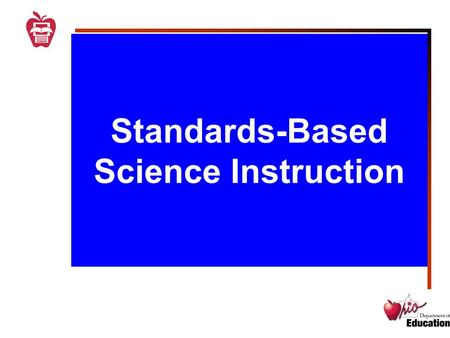 Standards-Based Science Instruction. Ohio’s Science Cognitive Demands Science is more than a body of knowledge. It must not be misperceived as lists of.