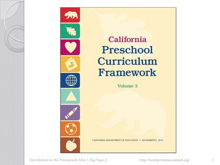 Introduction to the Framework: Unit 1, Key Topic 2http://facultyinitiative.wested.org/1.