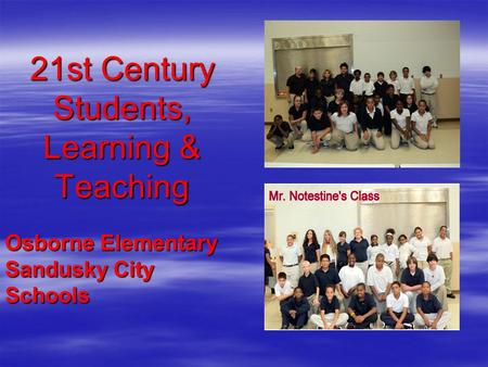 21st Century Students, Learning & Teaching Osborne Elementary Sandusky City Schools.