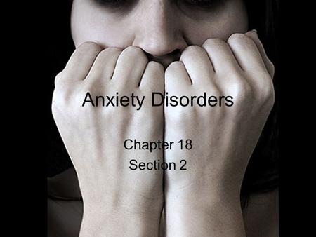 Anxiety Disorders Chapter 18 Section 2. What is Anxiety? Anxiety- A psychological state characterized by tension and apprehension, foreboding, and dread.