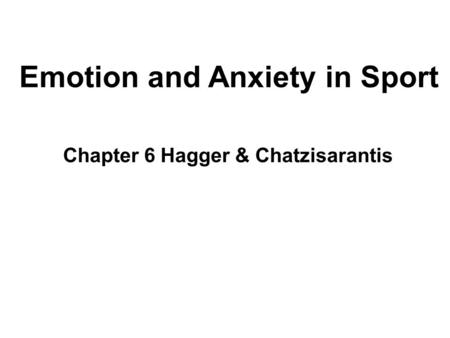 Chapter 6 Hagger & Chatzisarantis Emotion and Anxiety in Sport.