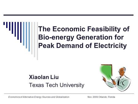 Economics of Alternative Energy Sources and Globalization Nov. 2009 Orlando, Florida The Economic Feasibility of Bio-energy Generation for Peak Demand.