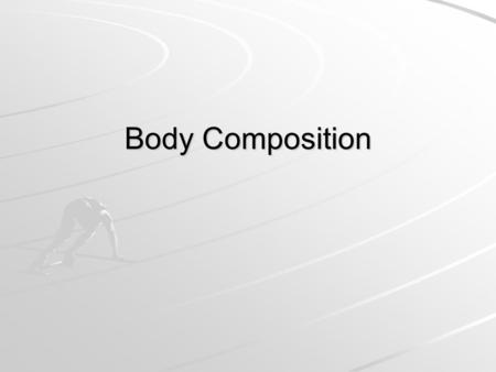 Body Composition. Can use body composition charts using height and weight body composition –Refers to both the fat and non fat components of the body.