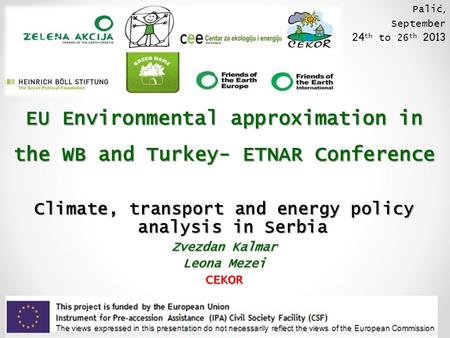 EU Environmental approximation in the WB and Turkey- ETNAR Conference Climate, transport and energy policy analysis in Serbia Zvezdan Kalmar Leona Mezei.