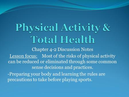 Chapter 4-2 Discussion Notes Lesson focus: Most of the risks of physical activity can be reduced or eliminated through some common sense decisions and.